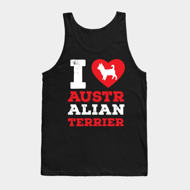 I Love Australian Terrier Pet Lover Gift Tank Top by GrafiqueDynasty